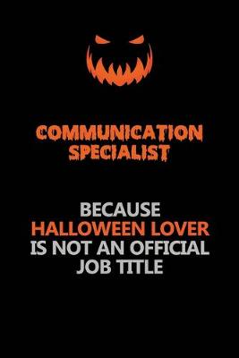 Book cover for Communication Specialist Because Halloween Lover Is Not An Official Job Title