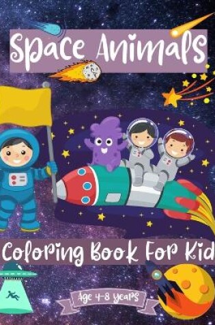Cover of Space Animals Coloring Book For Kids Ages 4-8 years