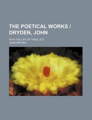 Book cover for The Poetical Works - Dryden, John; With the Life of Virgil Etc