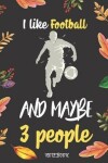 Book cover for I like Football And Maybe 3 People