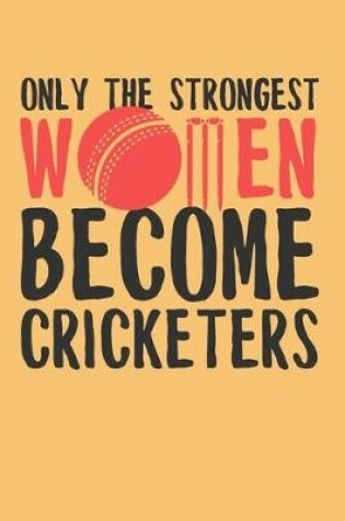 Cover of Only the Strongest Women Become Cricketers