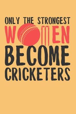 Book cover for Only the Strongest Women Become Cricketers