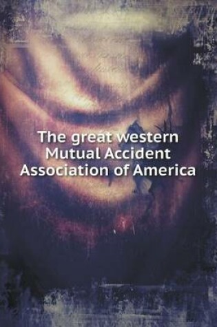 Cover of The great western Mutual Accident Association of America