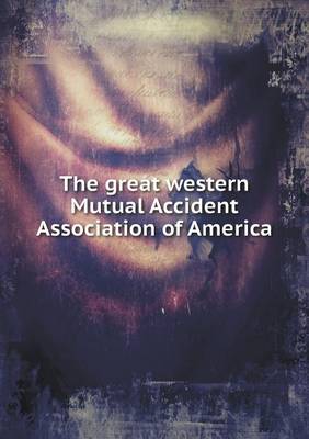 Book cover for The great western Mutual Accident Association of America