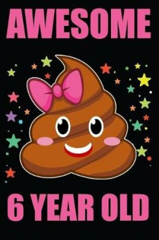 Cover of Awesome 6 Year Old Poop Emoji