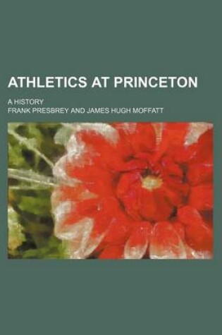 Cover of Athletics at Princeton; A History