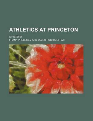 Book cover for Athletics at Princeton; A History