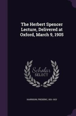 Cover of The Herbert Spencer Lecture, Delivered at Oxford, March 9, 1905