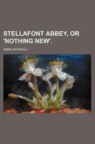 Cover of Stellafont Abbey, or 'Nothing New'.