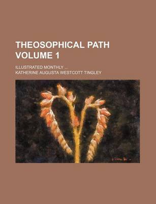 Book cover for Theosophical Path; Illustrated Monthly Volume 1