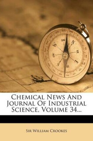 Cover of Chemical News and Journal of Industrial Science, Volume 34...