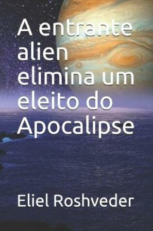 Cover of A entrante alien elimina um eleito do Apocalipse