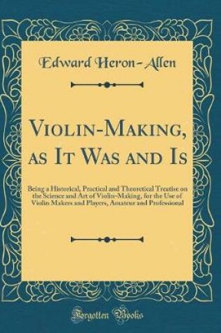 Cover of Violin-Making, as It Was and Is