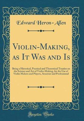 Book cover for Violin-Making, as It Was and Is