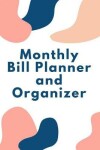 Book cover for Monthly Bill Planner and Organizer