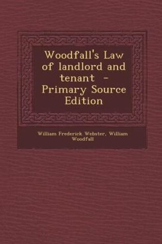 Cover of Woodfall's Law of Landlord and Tenant - Primary Source Edition