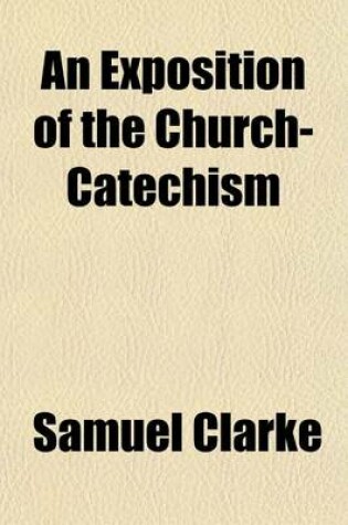Cover of An Exposition of the Church-Catechism