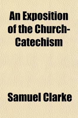 Book cover for An Exposition of the Church-Catechism