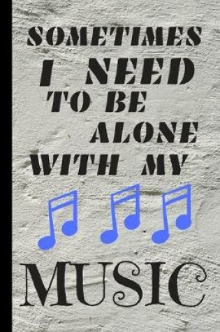 Cover of Sometimes I Need To Be Alone With My Music