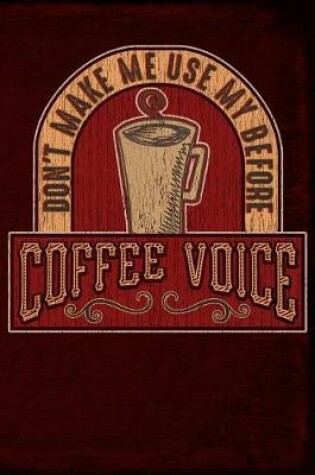 Cover of Don't Make Me Use My Before Coffee Voice