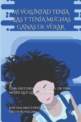 Book cover for Mi Voluntad Tenía Alas Y Tenía Muchas Ganas de Volar