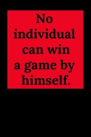 Cover of No Individual Can Win a Game by Himself.