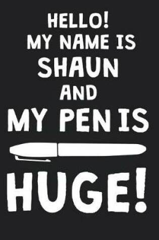 Cover of Hello! My Name Is SHAUN And My Pen Is Huge!