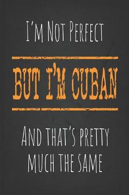 Book cover for I'm not perfect, But I'm Cuban And that's pretty much the same