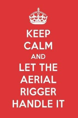 Cover of Keep Calm and Let the Aerial Rigger Handle It