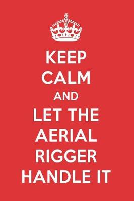 Book cover for Keep Calm and Let the Aerial Rigger Handle It