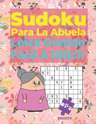 Book cover for Sudoku Para La Abuela - Letra Grande Fácil A Difícil