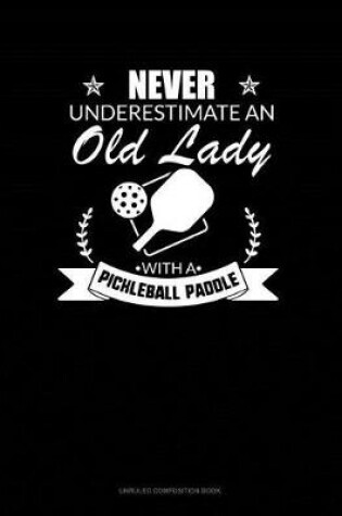 Cover of Never Underestimate an Old Lady with a Pickleball Paddle
