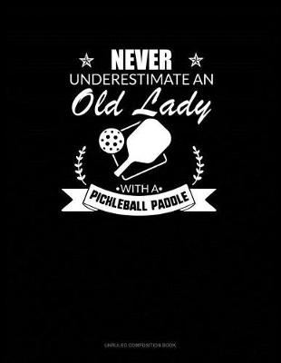 Cover of Never Underestimate an Old Lady with a Pickleball Paddle