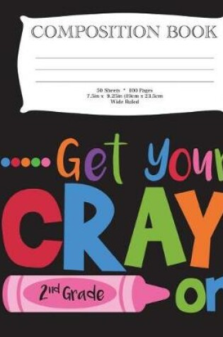 Cover of Get Your Cray On Second Grade Composition Book