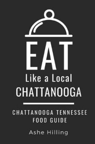 Cover of Eat Like a Local-Chattanooga