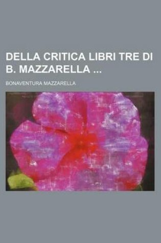 Cover of Della Critica Libri Tre Di B. Mazzarella