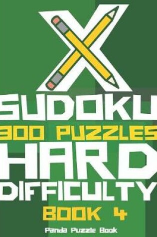 Cover of X Sudoku - 300 Puzzles Hard Difficulty - Book 4
