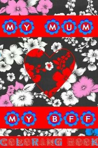 Cover of My Mum My Bff Coloring Book