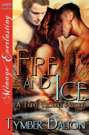 Cover of Fire and Ice [A Triple Trouble Prequel] (Siren Publishing Menage Everlasting)
