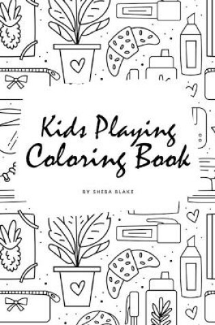 Cover of Kids Playing Coloring Book for Children (6x9 Coloring Book / Activity Book)