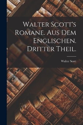 Book cover for Walter Scott's Romane. Aus dem Englischen. Dritter Theil.