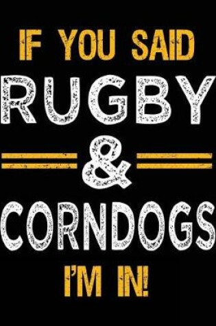 Cover of If You Said Rugby & Corndogs I'm In
