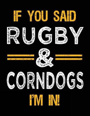 Book cover for If You Said Rugby & Corndogs I'm In