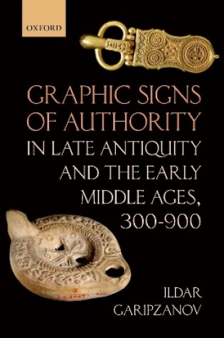 Cover of Graphic Signs of Authority in Late Antiquity and the Early Middle Ages, 300-900