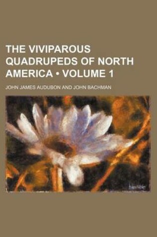 Cover of The Viviparous Quadrupeds of North America (Volume 1 )