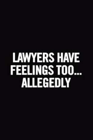 Cover of Lawyers Have Feelings Too... Allegedly