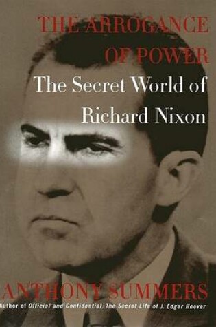 Cover of The Arrogance of Power: Secret World of Richard Nixon