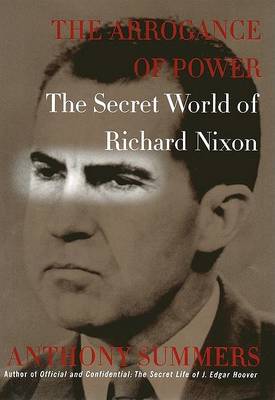Book cover for The Arrogance of Power: Secret World of Richard Nixon
