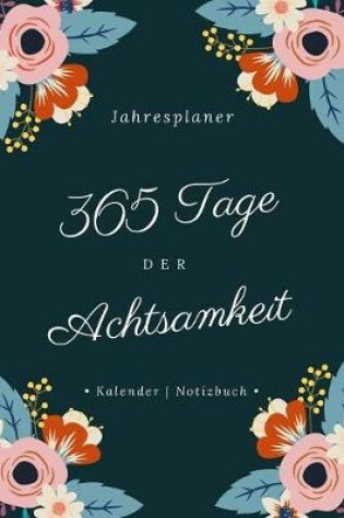 Cover of 365 Tage der Achtsamkeit I Jahresplaner I Kalender I Notizbuch