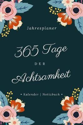 Book cover for 365 Tage der Achtsamkeit I Jahresplaner I Kalender I Notizbuch